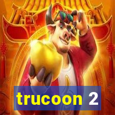 trucoon 2